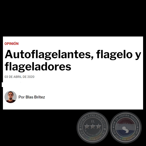 AUTOFLAGELANTES, FLAGELO Y FLAGELADORES - Por BLAS BRÍTEZ - Viernes, 03 de Abril de 2020